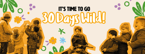 Groups of children and parents enjoying the outdoors. Text reads 'It's time to go 30 Days Wild'