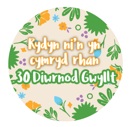 An illustrated circular graphic which says We're taking part #30DaysWild in Welsh - Rydyn ni'n yn cymryd rhan 30 Diwrnod Gwyllt